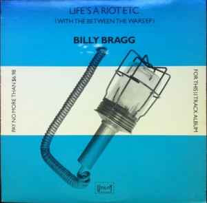 Billy Brag - Life’s a Riot etc - Vyle Vinyl