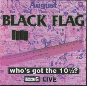 Black Flag - Who’s Got The 10 1/2?