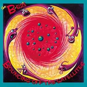 B-52’s - Bouncing Off Satellites - Vyle Vinyl